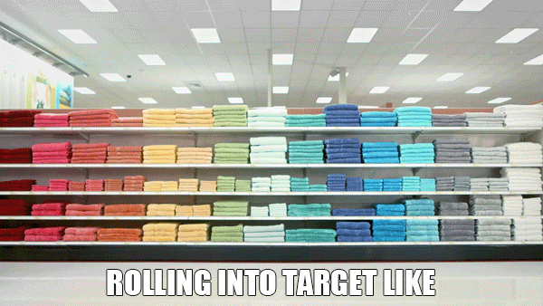 I don’t go to Target to buy things.